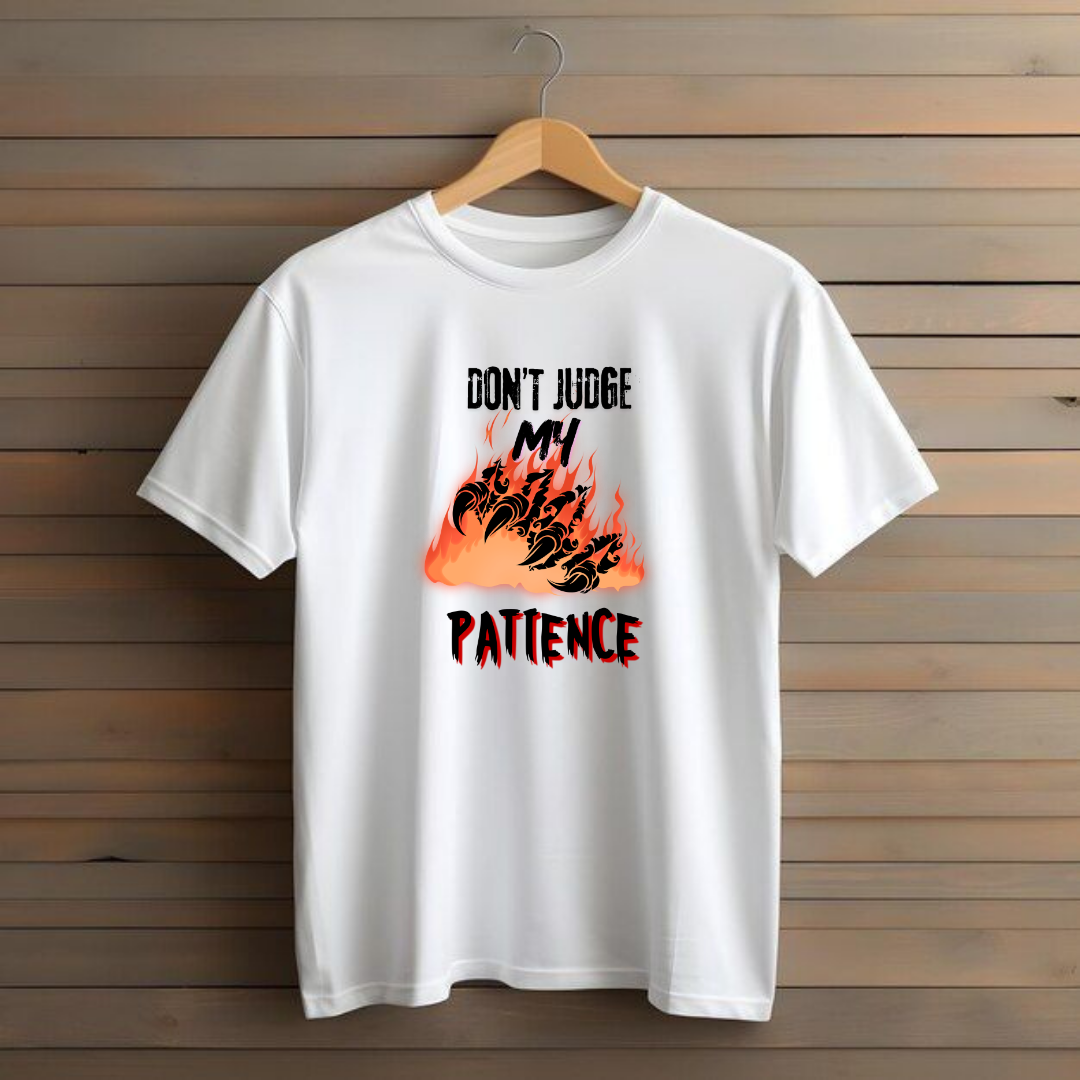 DON'T JUDGE MY PATIENCE.