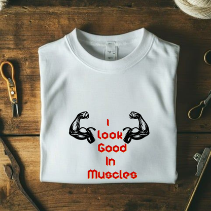 LOOK GOOD IN MUSCLES.