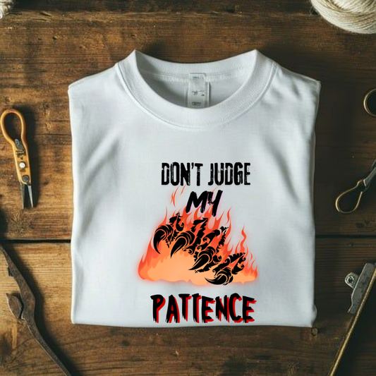 DON'T JUDGE MY PATIENCE.