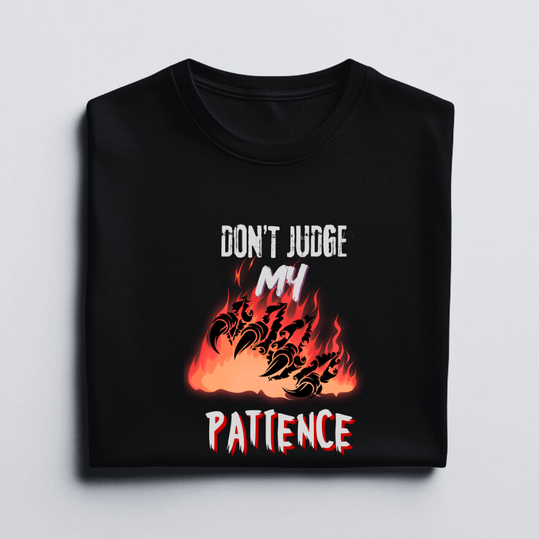 DON'T JUDGE MY PATIENCE.